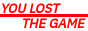 you lost the game